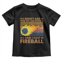 I Didnt Ask How Big The Room Is I Said I Cast Fireball Toddler T Shirt RPG Tabletop Gamer - Wonder Print Shop