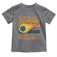 I Didnt Ask How Big The Room Is I Said I Cast Fireball Toddler T Shirt RPG Tabletop Gamer - Wonder Print Shop