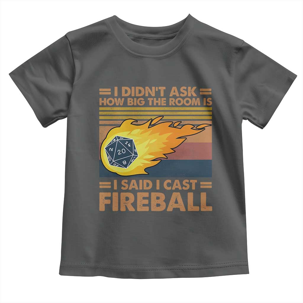 I Didnt Ask How Big The Room Is I Said I Cast Fireball Toddler T Shirt RPG Tabletop Gamer - Wonder Print Shop