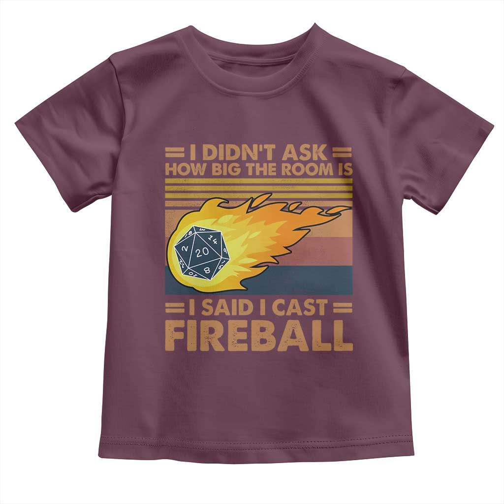 I Didnt Ask How Big The Room Is I Said I Cast Fireball Toddler T Shirt RPG Tabletop Gamer - Wonder Print Shop