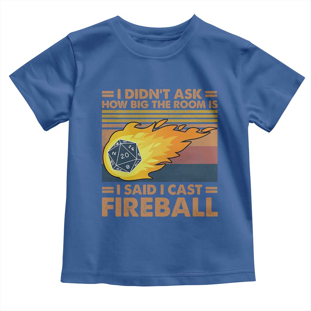 I Didnt Ask How Big The Room Is I Said I Cast Fireball Toddler T Shirt RPG Tabletop Gamer - Wonder Print Shop
