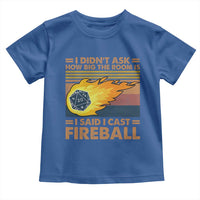 I Didnt Ask How Big The Room Is I Said I Cast Fireball Toddler T Shirt RPG Tabletop Gamer - Wonder Print Shop