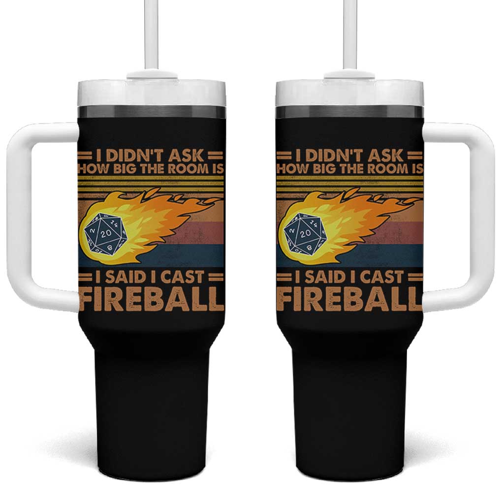 I Didnt Ask How Big The Room Is I Said I Cast Fireball Tumbler With Handle RPG Tabletop Gamer - Wonder Print Shop