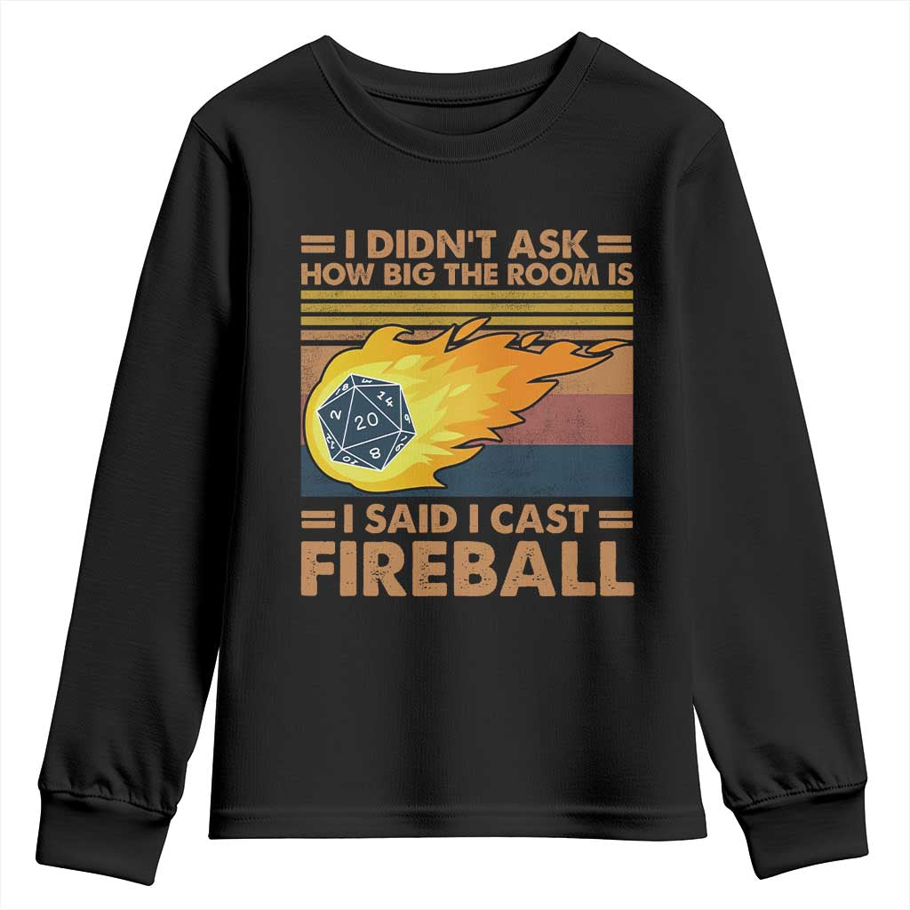 I Didnt Ask How Big The Room Is I Said I Cast Fireball Youth Sweatshirt RPG Tabletop Gamer - Wonder Print Shop