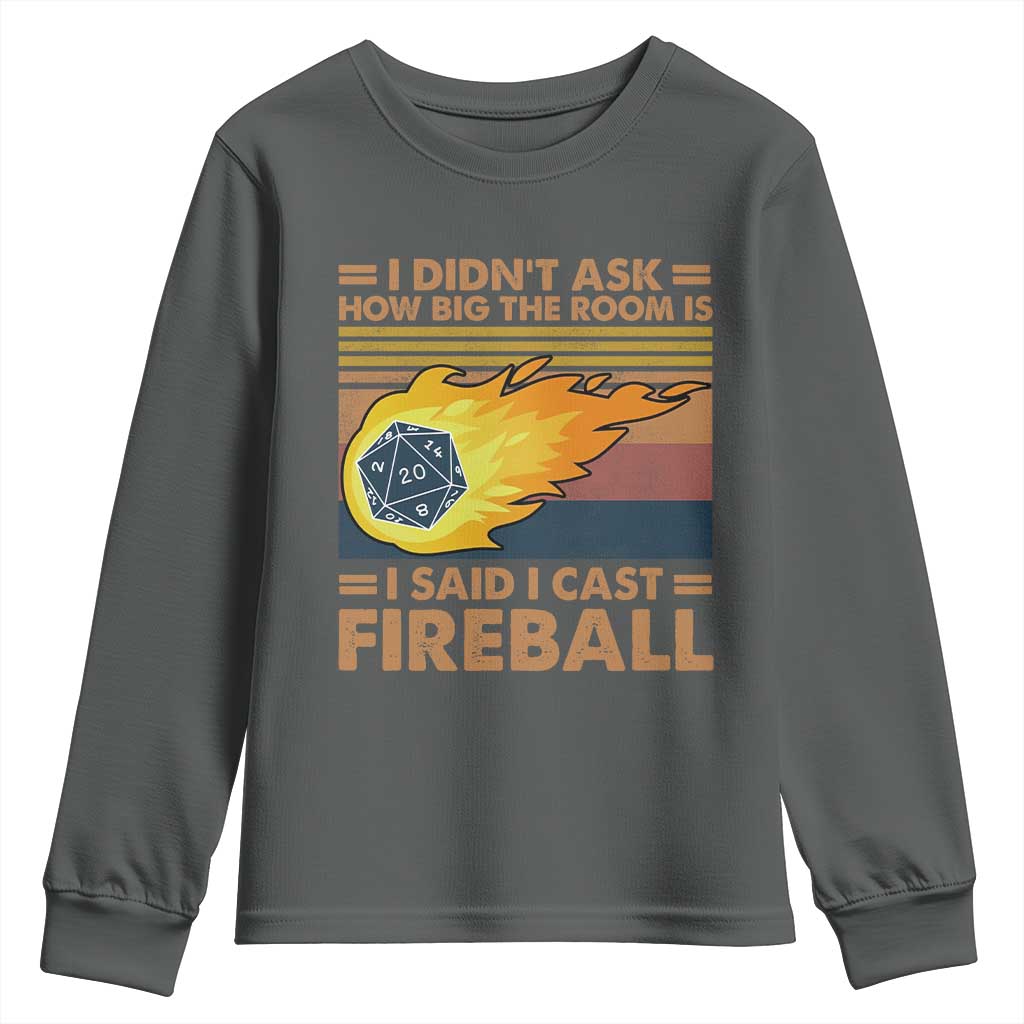 I Didnt Ask How Big The Room Is I Said I Cast Fireball Youth Sweatshirt RPG Tabletop Gamer - Wonder Print Shop