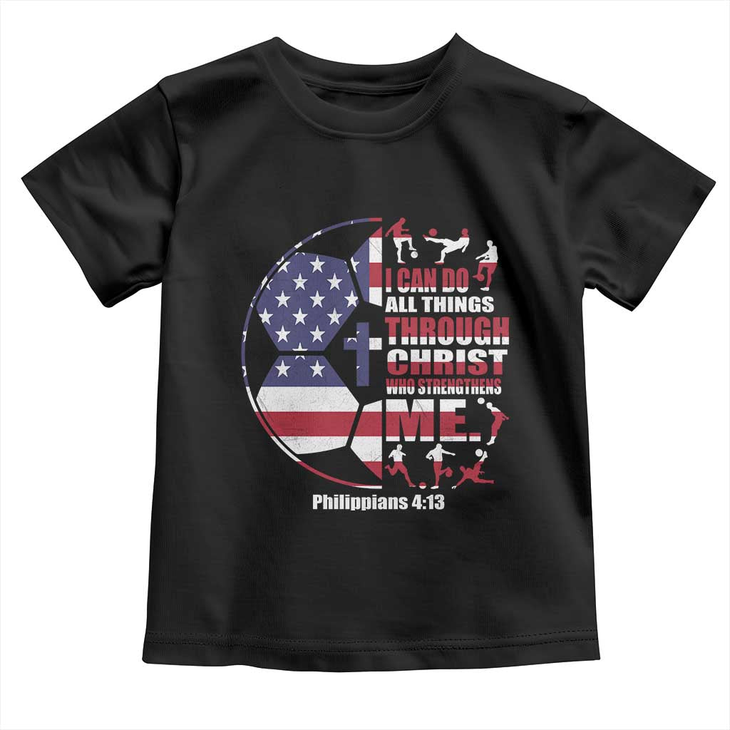 Christian Soccer Toddler T Shirt I Can Do All Things Through Christ Who Strengthens Me