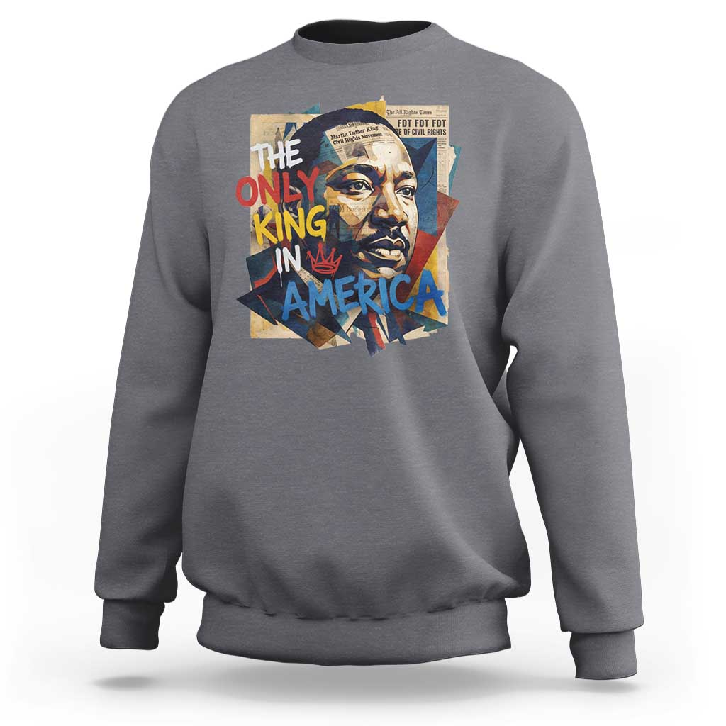 Martin Luther King Sweatshirt The Only King In America No Kings Protest