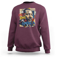 Martin Luther King Sweatshirt The Only King In America No Kings Protest