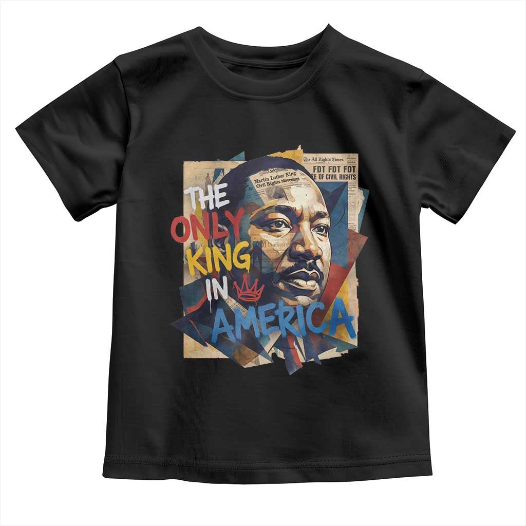 Martin Luther King Toddler T Shirt The Only King In America No Kings Protest