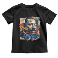 Martin Luther King Toddler T Shirt The Only King In America No Kings Protest