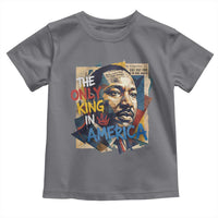 Martin Luther King Toddler T Shirt The Only King In America No Kings Protest
