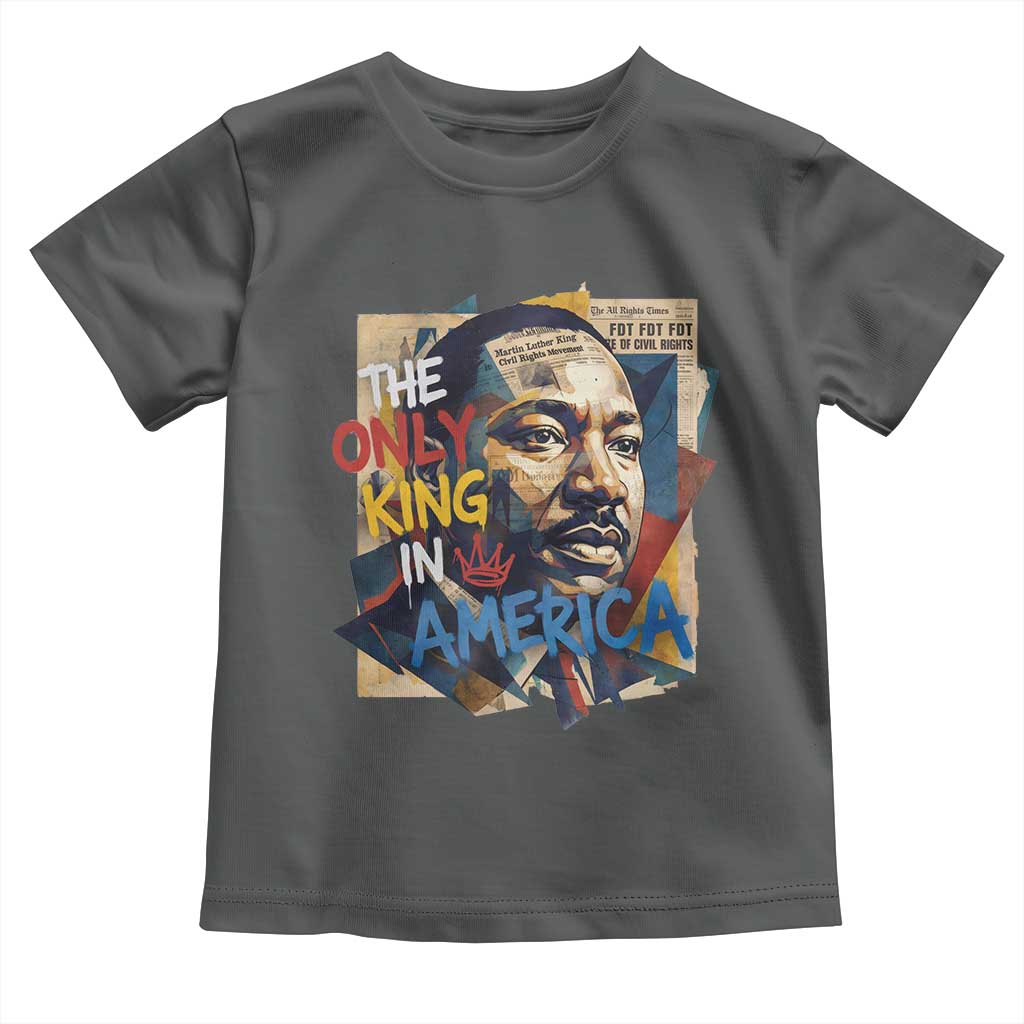 Martin Luther King Toddler T Shirt The Only King In America No Kings Protest