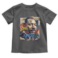 Martin Luther King Toddler T Shirt The Only King In America No Kings Protest
