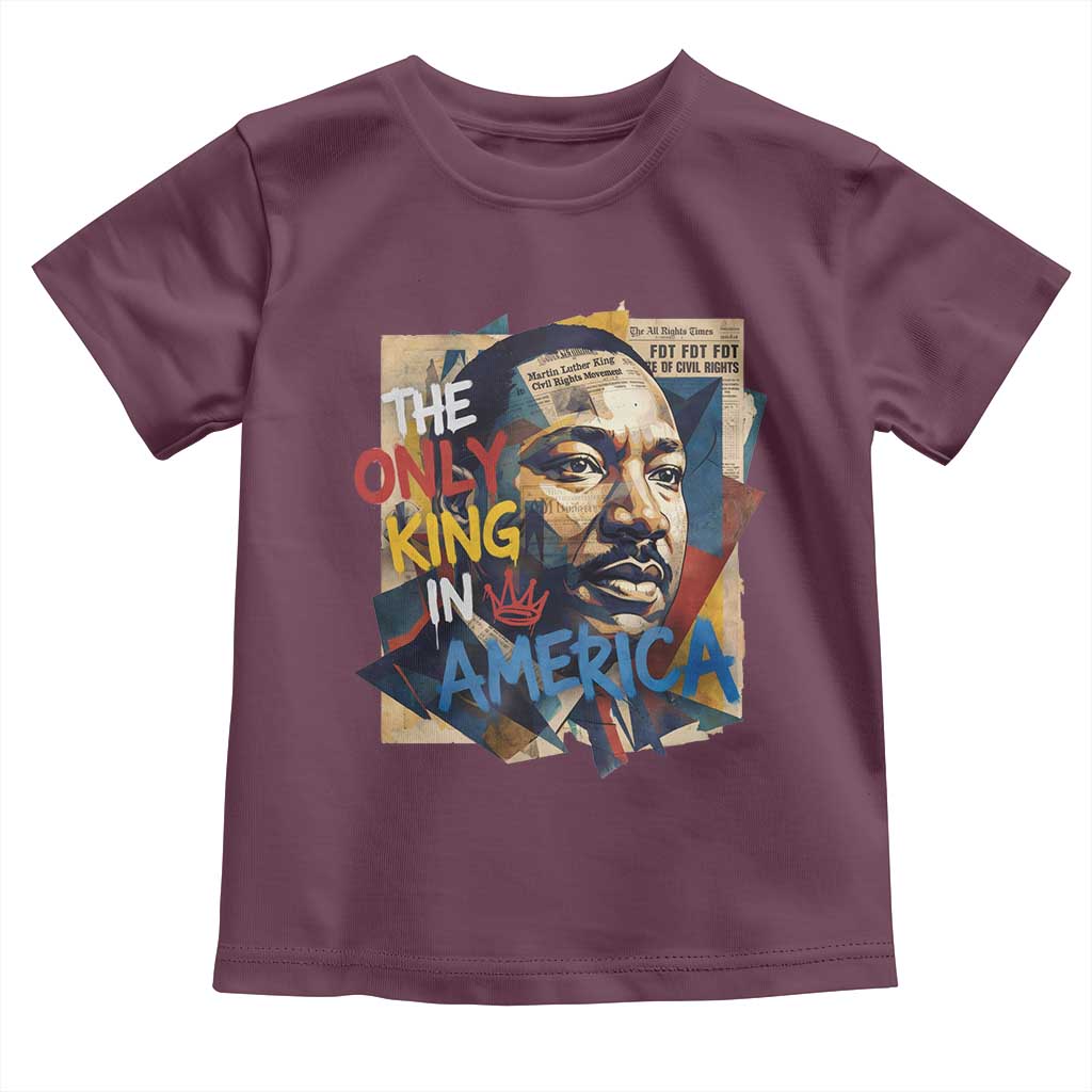 Martin Luther King Toddler T Shirt The Only King In America No Kings Protest