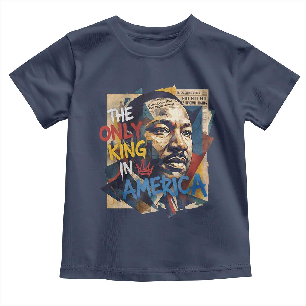 Martin Luther King Toddler T Shirt The Only King In America No Kings Protest