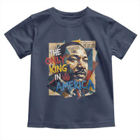 Martin Luther King Toddler T Shirt The Only King In America No Kings Protest