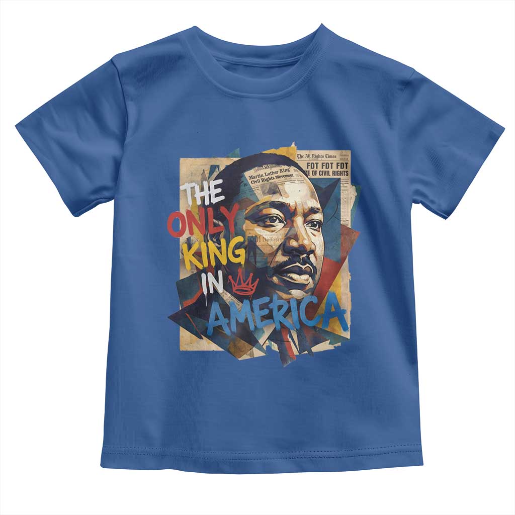 Martin Luther King Toddler T Shirt The Only King In America No Kings Protest