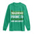 Funny Warning Prone To Shenanigans And Malarkey St Patrick's Day Long Sleeve Shirt