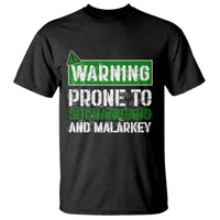 Funny Warning Prone To Shenanigans And Malarkey St Patrick's Day T Shirt