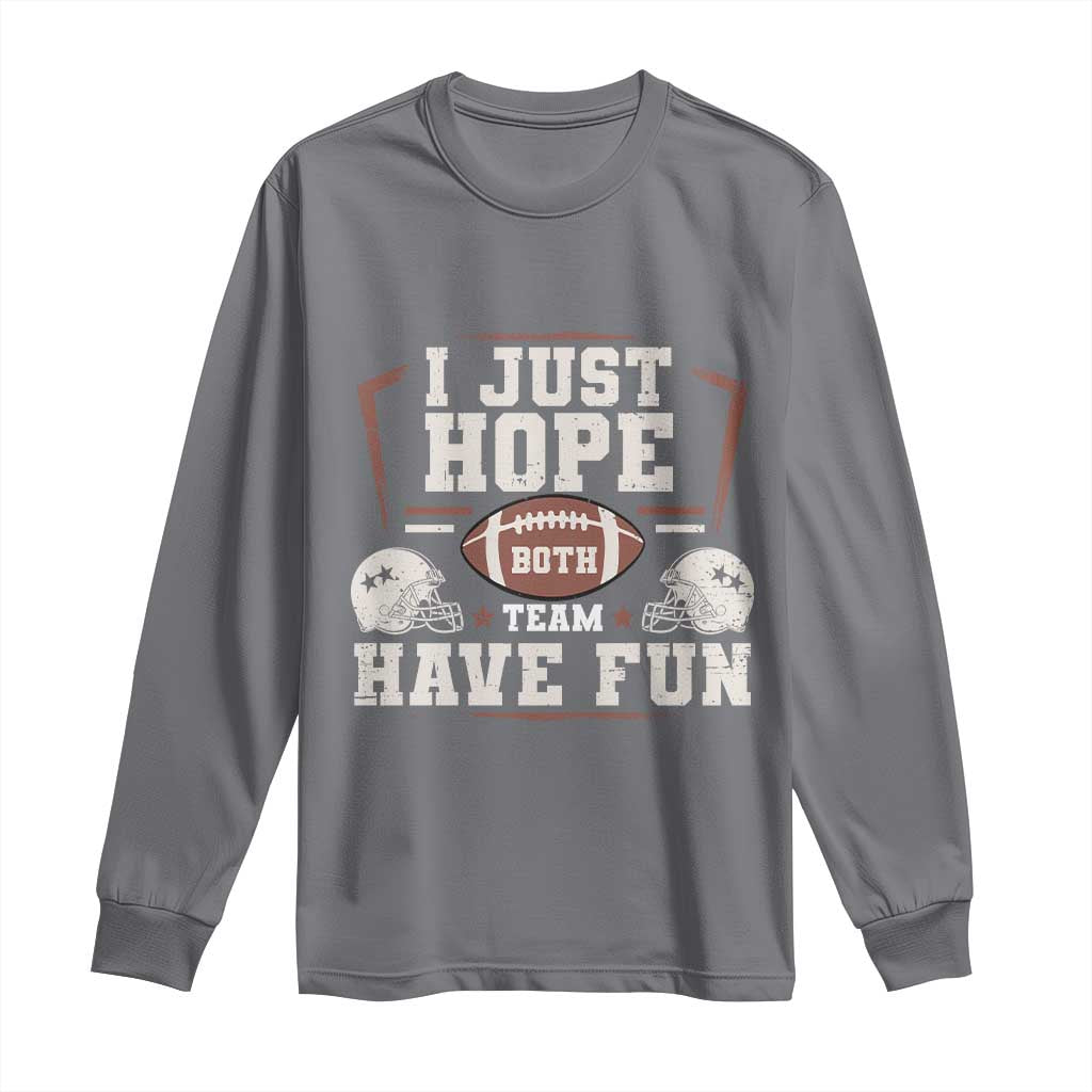 Funny American Football Long Sleeve Shirt I Just Hope Both Team Have Fun Helmet