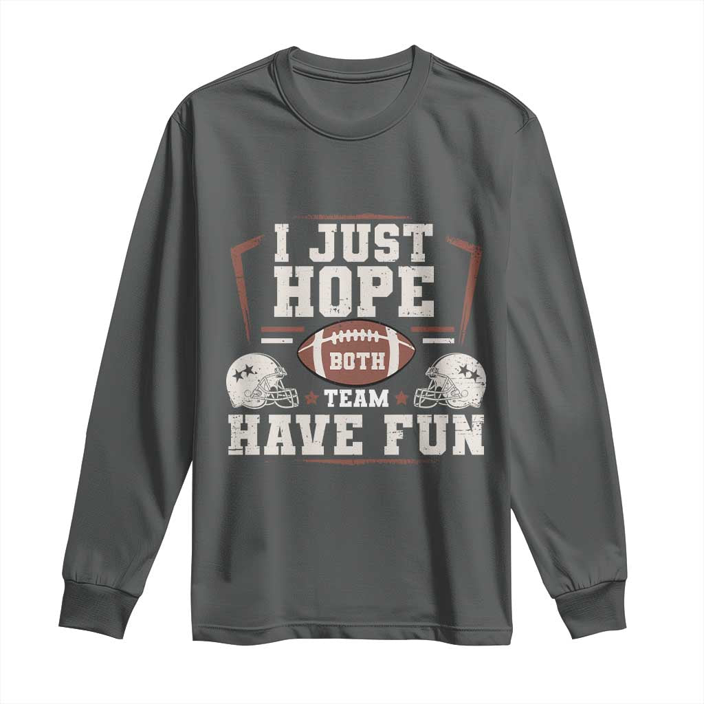 Funny American Football Long Sleeve Shirt I Just Hope Both Team Have Fun Helmet
