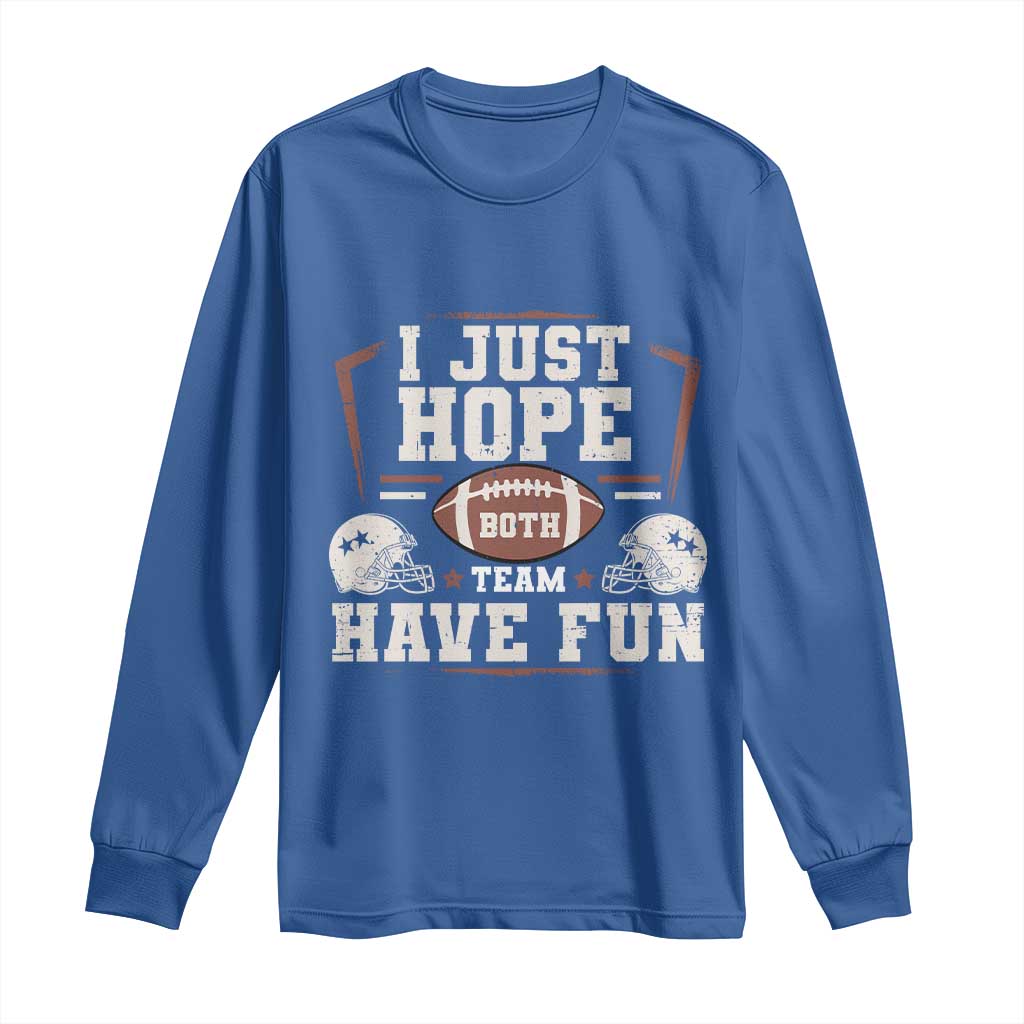 Funny American Football Long Sleeve Shirt I Just Hope Both Team Have Fun Helmet