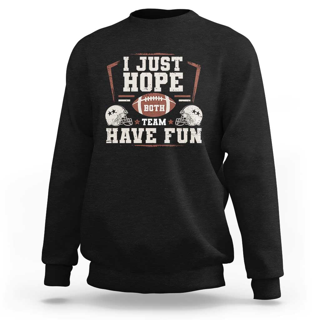Funny American Football Sweatshirt I Just Hope Both Team Have Fun Helmet