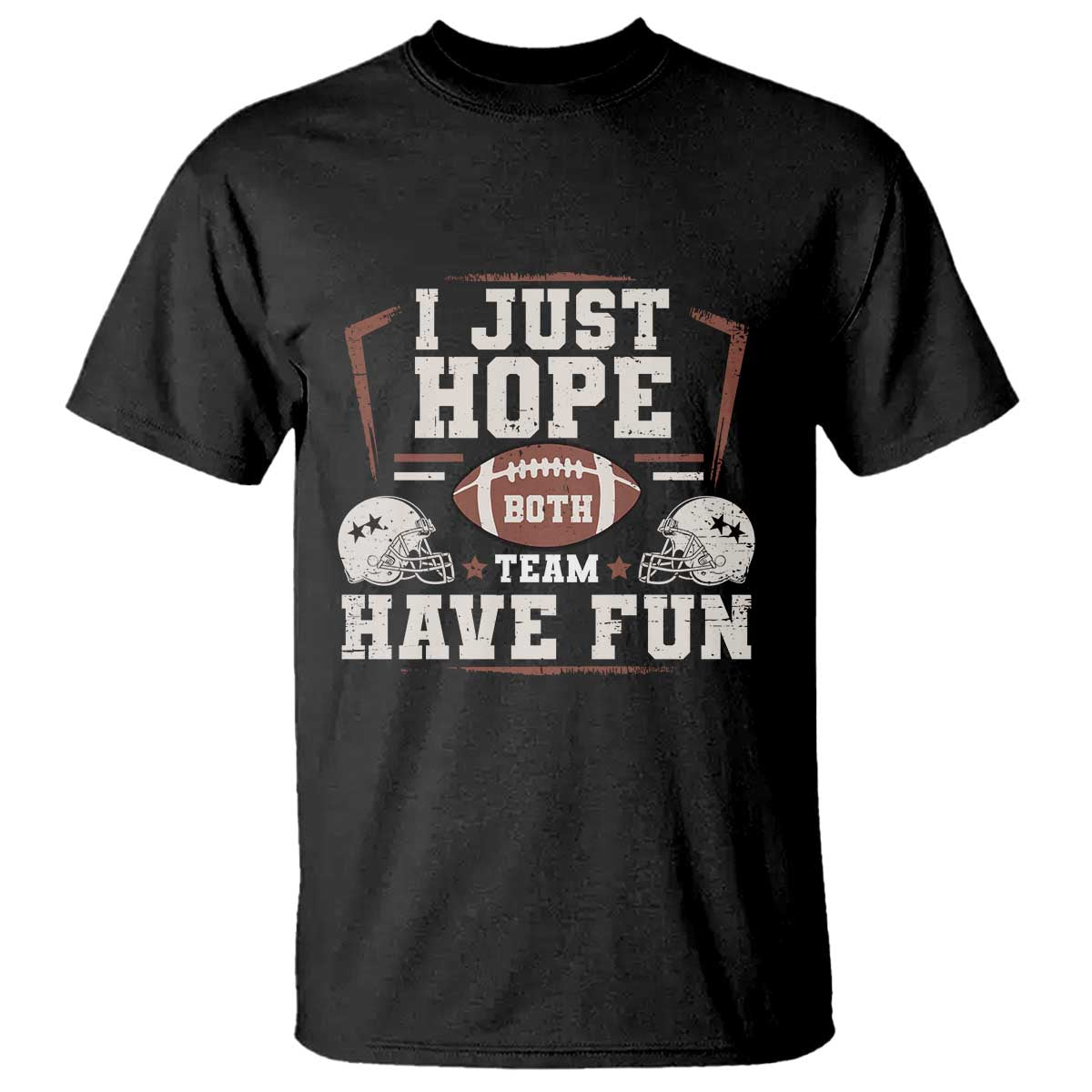 Funny American Football T Shirt I Just Hope Both Team Have Fun Helmet