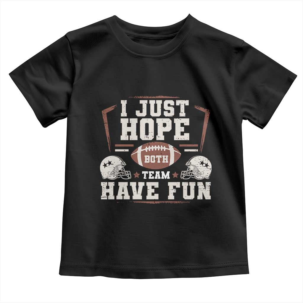Funny American Football Toddler T Shirt I Just Hope Both Team Have Fun Helmet