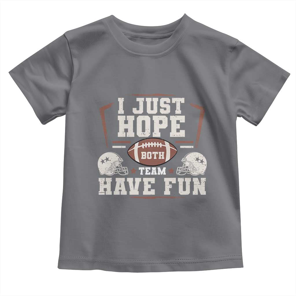 Funny American Football Toddler T Shirt I Just Hope Both Team Have Fun Helmet