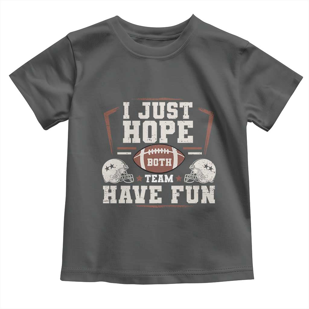 Funny American Football Toddler T Shirt I Just Hope Both Team Have Fun Helmet