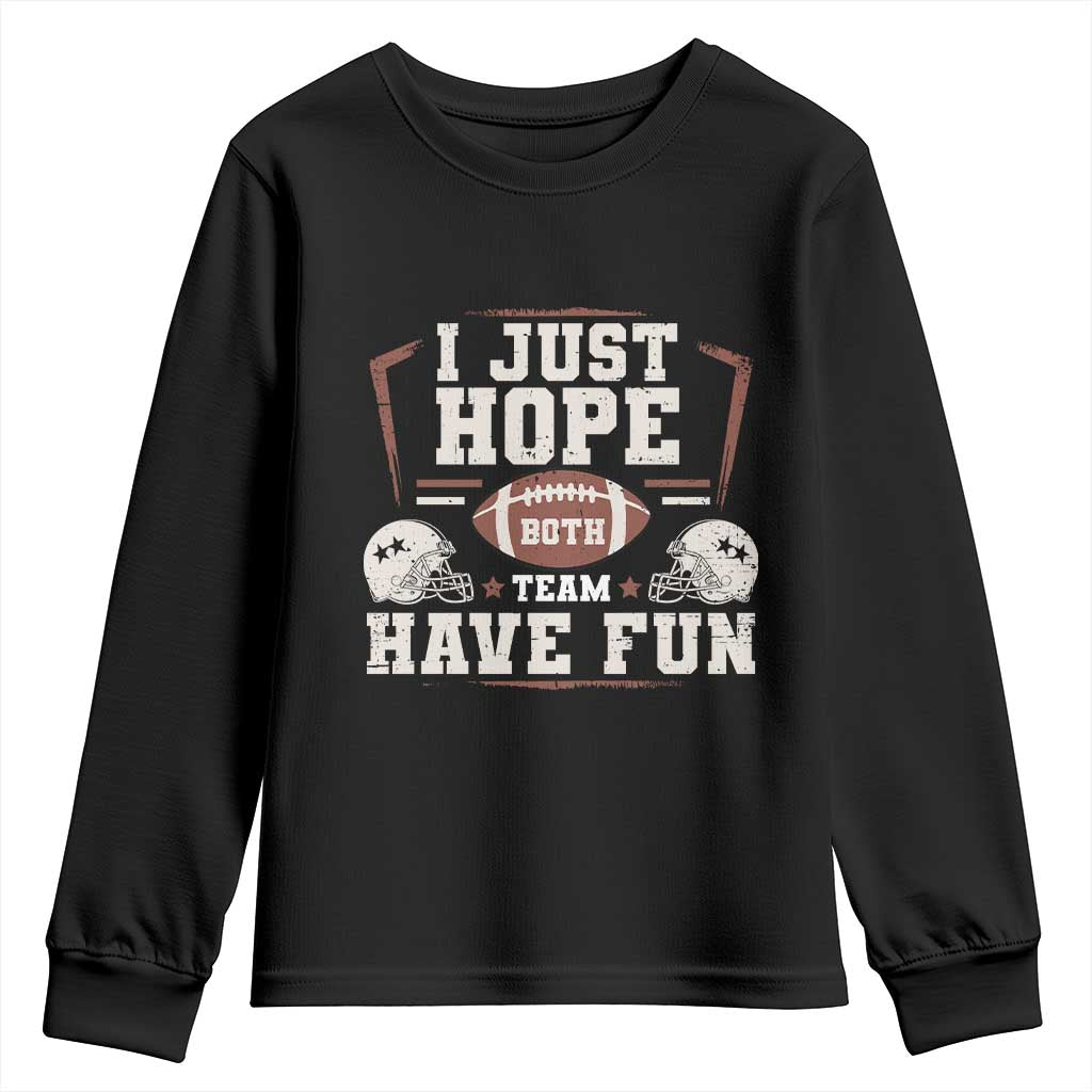 Funny American Football Youth Sweatshirt I Just Hope Both Team Have Fun Helmet