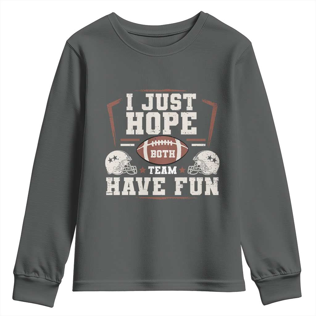 Funny American Football Youth Sweatshirt I Just Hope Both Team Have Fun Helmet