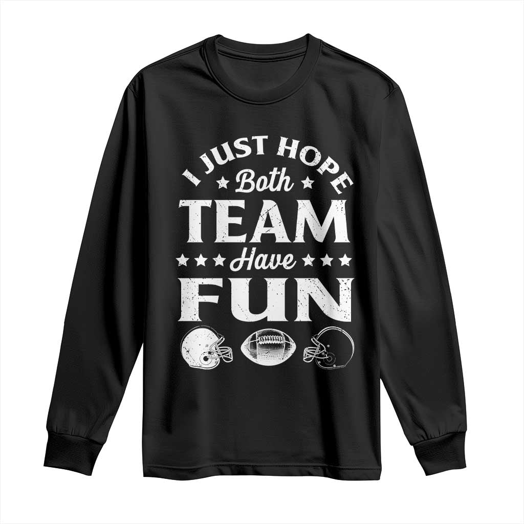 Funny American Football Long Sleeve Shirt I Just Hope Both Team Have Fun Game Day