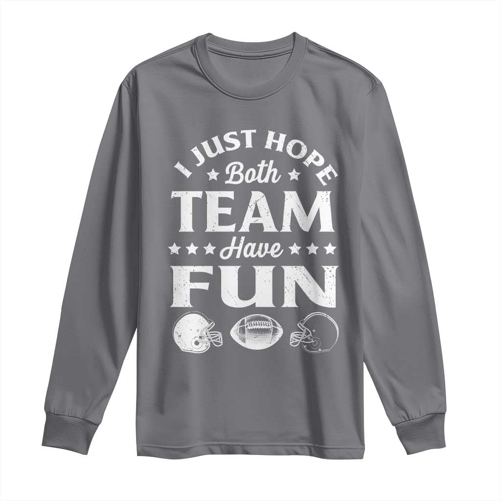 Funny American Football Long Sleeve Shirt I Just Hope Both Team Have Fun Game Day
