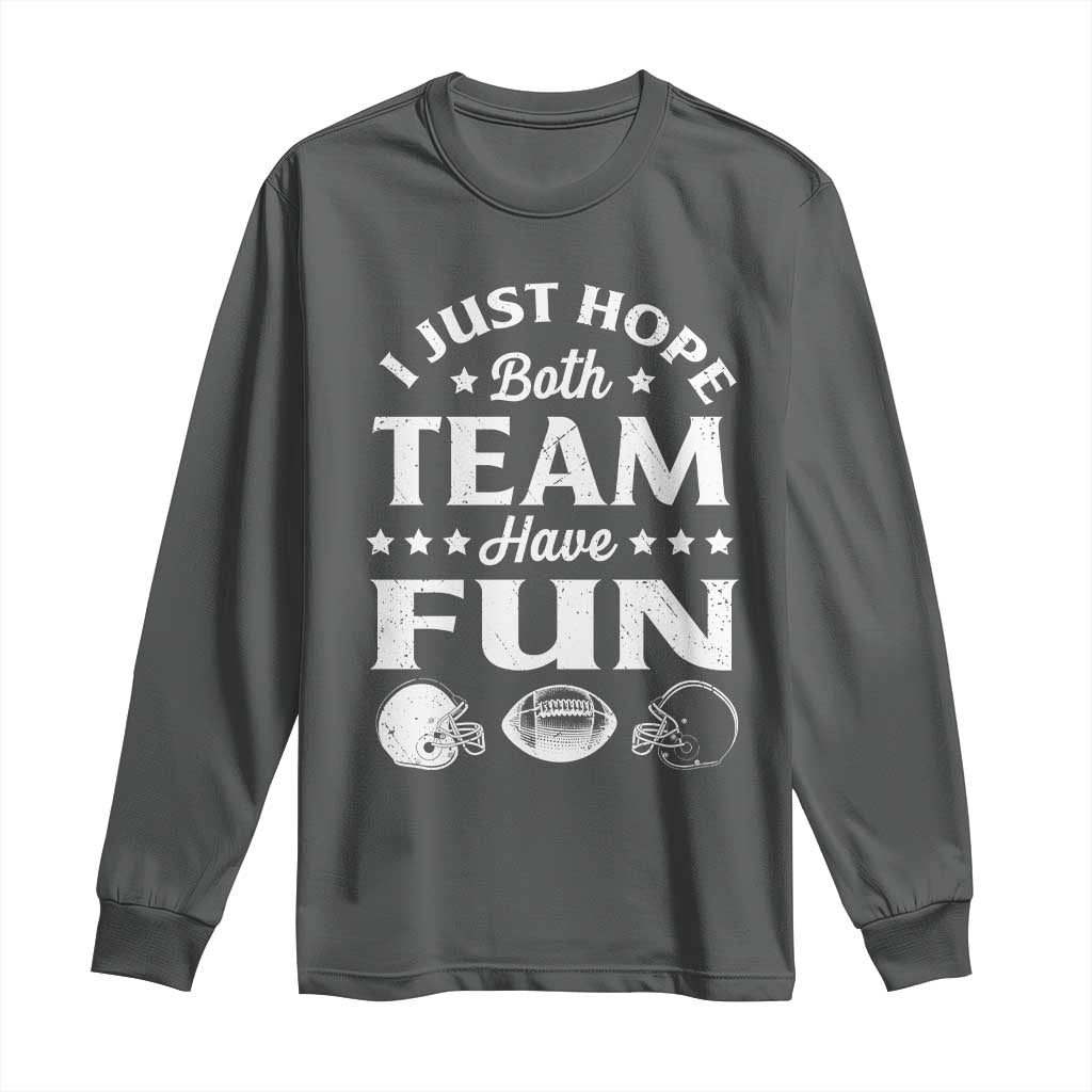 Funny American Football Long Sleeve Shirt I Just Hope Both Team Have Fun Game Day