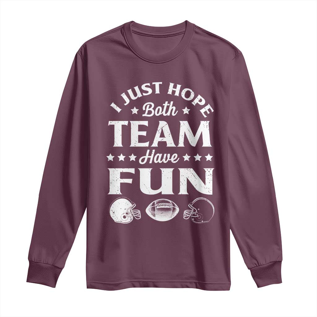 Funny American Football Long Sleeve Shirt I Just Hope Both Team Have Fun Game Day