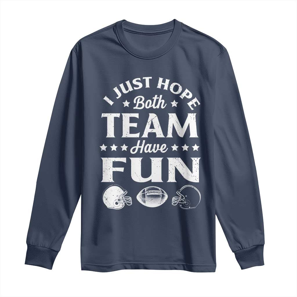 Funny American Football Long Sleeve Shirt I Just Hope Both Team Have Fun Game Day