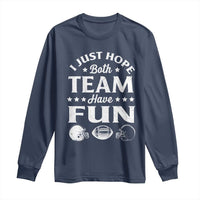 Funny American Football Long Sleeve Shirt I Just Hope Both Team Have Fun Game Day