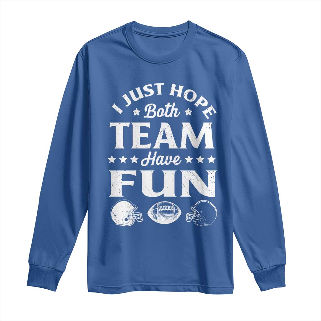 Funny American Football Long Sleeve Shirt I Just Hope Both Team Have Fun Game Day