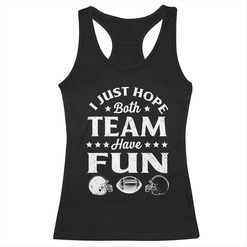 Funny American Football Racerback Tank Top I Just Hope Both Team Have Fun Game Day