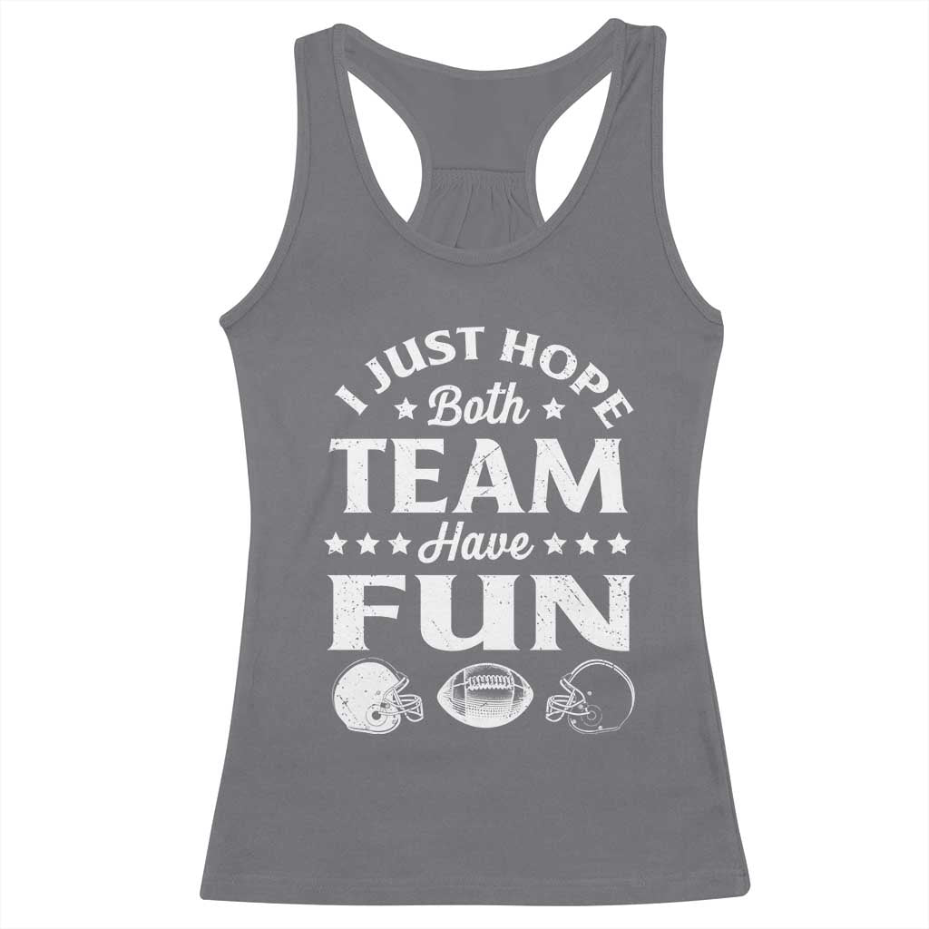 Funny American Football Racerback Tank Top I Just Hope Both Team Have Fun Game Day