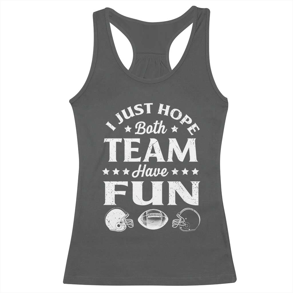 Funny American Football Racerback Tank Top I Just Hope Both Team Have Fun Game Day
