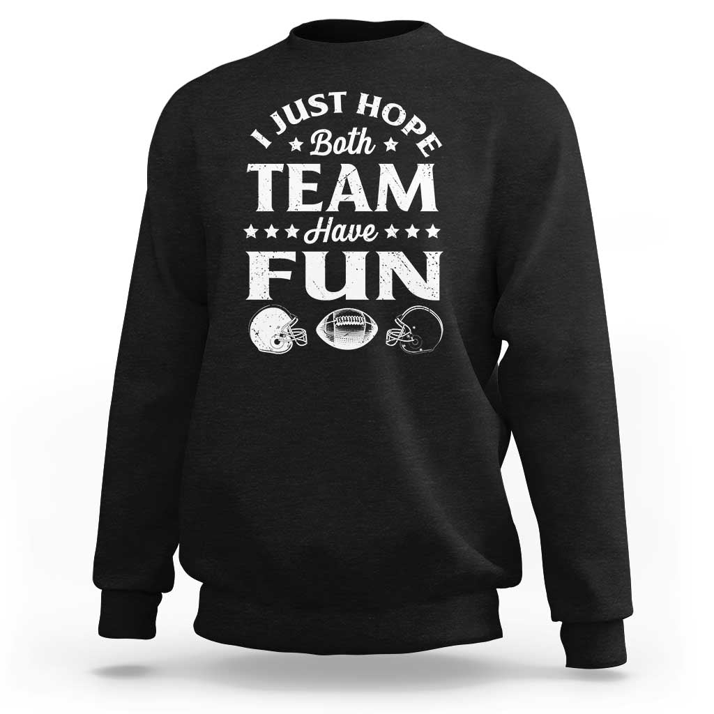 Funny American Football Sweatshirt I Just Hope Both Team Have Fun Game Day