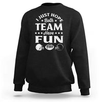 Funny American Football Sweatshirt I Just Hope Both Team Have Fun Game Day