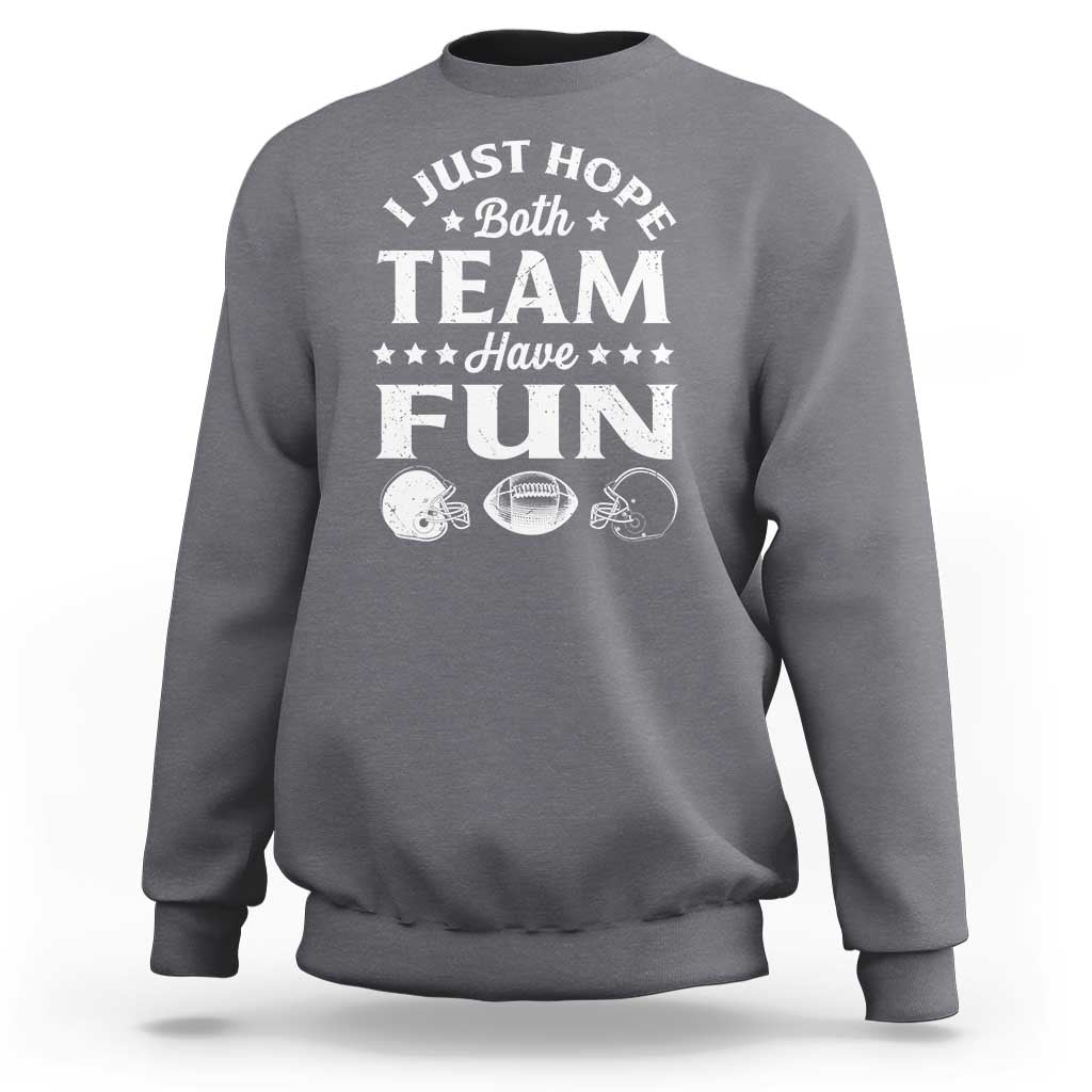 Funny American Football Sweatshirt I Just Hope Both Team Have Fun Game Day