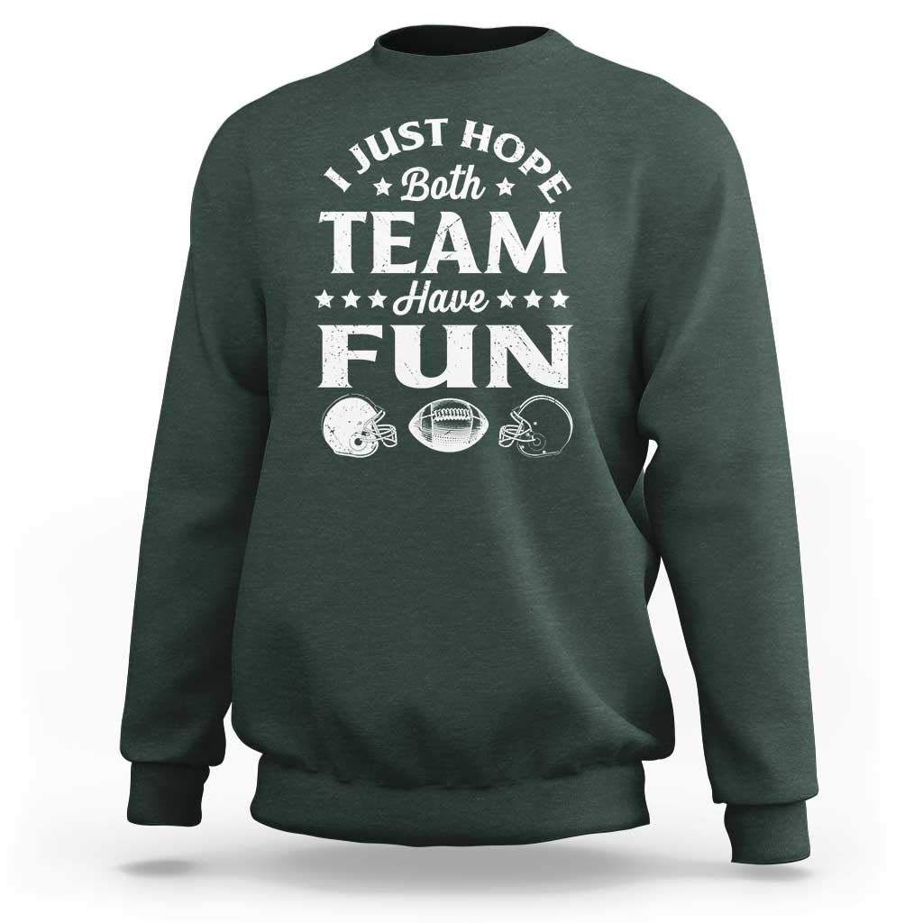 Funny American Football Sweatshirt I Just Hope Both Team Have Fun Game Day