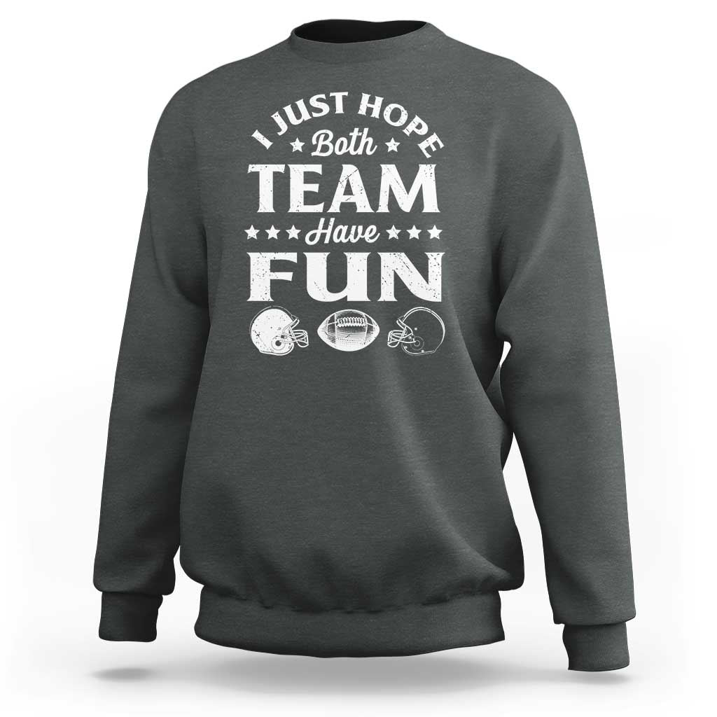 Funny American Football Sweatshirt I Just Hope Both Team Have Fun Game Day