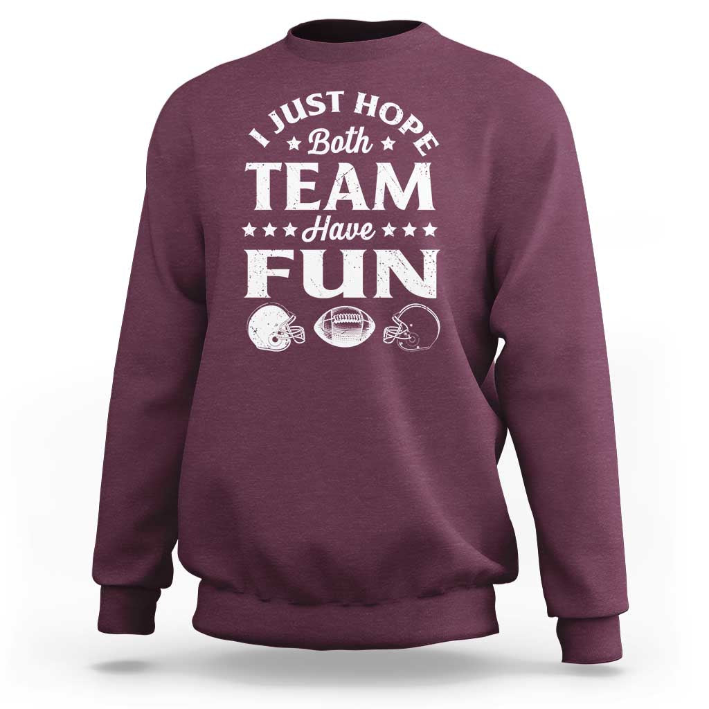 Funny American Football Sweatshirt I Just Hope Both Team Have Fun Game Day