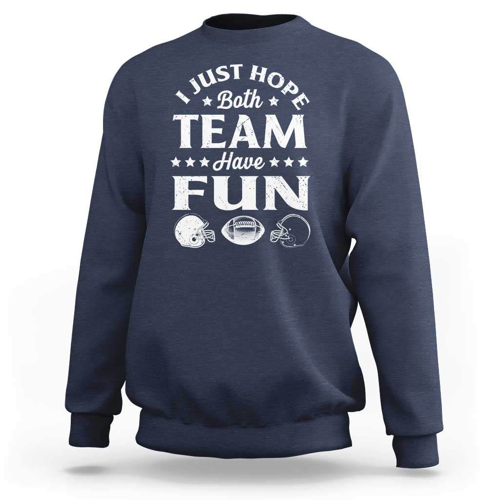 Funny American Football Sweatshirt I Just Hope Both Team Have Fun Game Day
